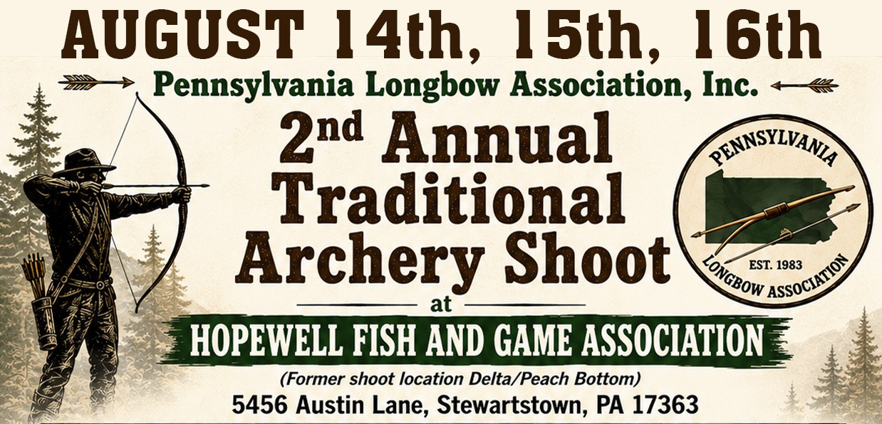 Pennsylvania Longbow Traditional Archery Shoot at HOPEWELL FISH AND GAME ASSOCIATION AUGUST 14th, 15th, 16th at 5456 Austin Lane, Stewartstown, PA 17363